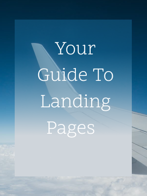 Your Guide To Landing Pages